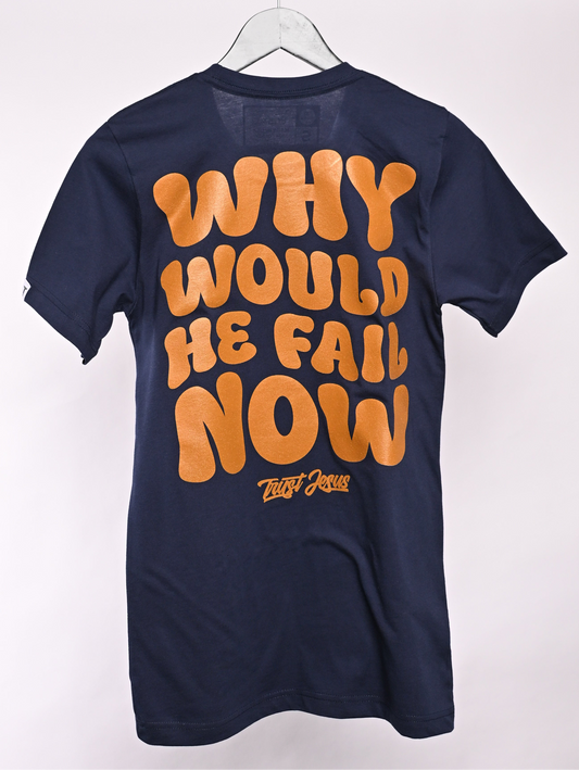 WHY WOULD HE FAIL NOW - NAVY + BURNT ORANGE T-SHIRT