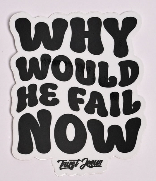 Why Would He Fail Now Sticker